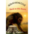 Nebuchadnezzar: Back to His Roots