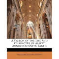 A Sketch of the Life and Character of Albert Arnold Bennett, Part 4