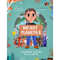 No Hay Planeta B. Cuidemos La Vida En La Tierra / There Is No Planet B. Lets Take Care of Life on Earth