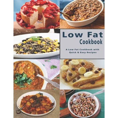 Low Fat Cookbook: A Low Fat Cookbook with Quick & Easy Recipes