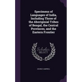 Specimens of Languages of India, Including Those of the Aboriginial Tribes of Bengal, the Central Provinces, and the Eastern Frontier