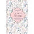 En Esto Pensad: Un Año de Reflexiones Para Mantenerte Enfocada En Dios
