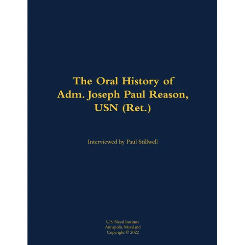 The Oral History of Adm. Joseph Paul Reason, USN (Ret.): 1941-