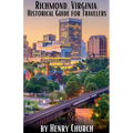 Richmond, Virginia: Historical Guide for Travelers