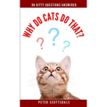 Why Do Cats Do That?: 98 Kitty Questions Answered