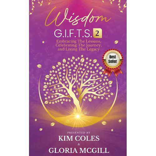 Wisdom G.I.F.T.S. 2: Embracing The Lessons, Celebrating The Journey, And Living The Legacy