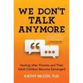 We Don't Talk Anymore: Healing After Parents and Their Adult Children Become Estranged