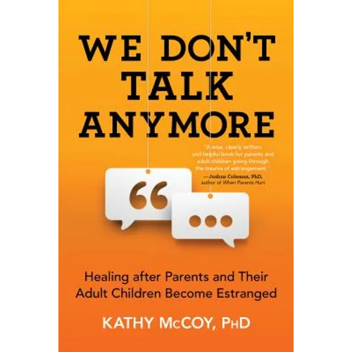 We Don't Talk Anymore: Healing After Parents and Their Adult Children Become Estranged