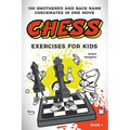 Chess Exercises for Kids: 100 Smothered and Back Rank Checkmates in One Move