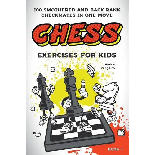 Chess Exercises for Kids: 100 Smothered and Back Rank Checkmates in One Move