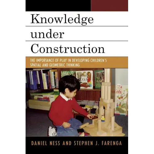 Knowledge under Construction: The Importance of Play in Developing Children's Spatial and Geometric Thinking