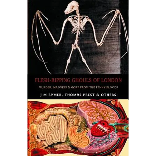 Flesh-Ripping Ghouls of London: Murder, Madness & Gore from the Penny Bloods