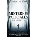 Misterios Policiales sin Resolver: Historias Policíacas y Crímenes sin Resolver que han Confundido al Mundo