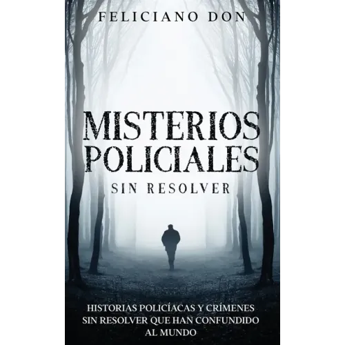 Misterios Policiales sin Resolver: Historias Policíacas y Crímenes sin Resolver que han Confundido al Mundo