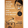 When Hitler Took Cocaine and Lenin Lost His Brain: History's Unknown Chapters