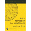 Faith Formation in a Secular Age: Responding to the Church's Obsession with Youthfulness
