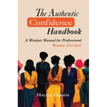 The Authentic Confidence Handbook: A Mindset Manual for Professional Women of Color