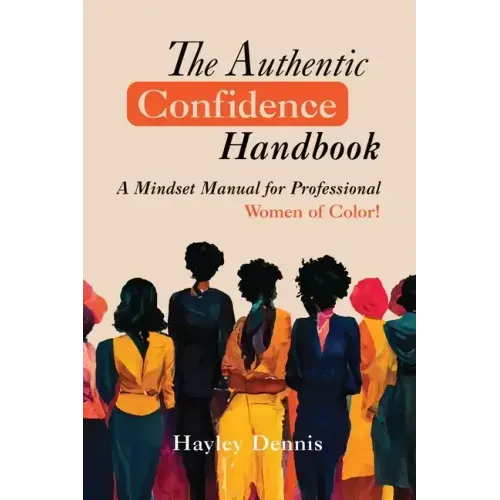 The Authentic Confidence Handbook: A Mindset Manual for Professional Women of Color