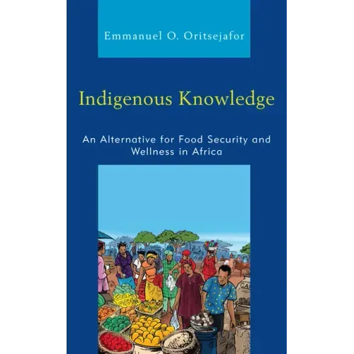 Indigenous Knowledge: An Alternative for Food Security and Wellness in Africa