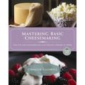 Mastering Basic Cheesemaking: The Fun and Fundamentals of Making Cheese at Home