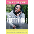 The Pretty One: On Life, Pop Culture, Disability, and Other Reasons to Fall in Love with Me