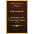The Fencer's Guide: Being A Series Of Every Branch Required To Compose A Complete System Of Defense (1771)