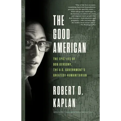 The Good American: The Epic Life of Bob Gersony, the U.S. Government's Greatest Humanitarian