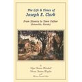 The Life and Times of Joseph E. Clark: From Slavery to Town Father (Eatonville, Florida)