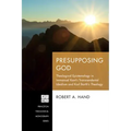 Presupposing God: Theological Epistemology in Immanuel Kant's Transcendental Idealism and Karl Barth's Theology