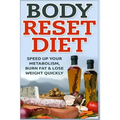 Body Reset Diet: Speed Up Your Metabolism, Burn Fat & Lose Weight Quickly!