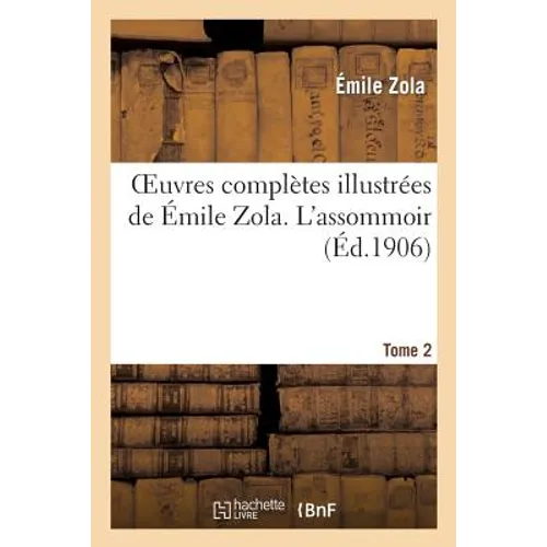 Oeuvres Complètes Illustrées de Émile Zola. T. 2, l'Assommoir