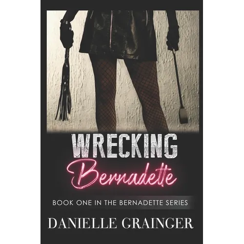 Wrecking Bernadette: Book One in the Bernadette Series