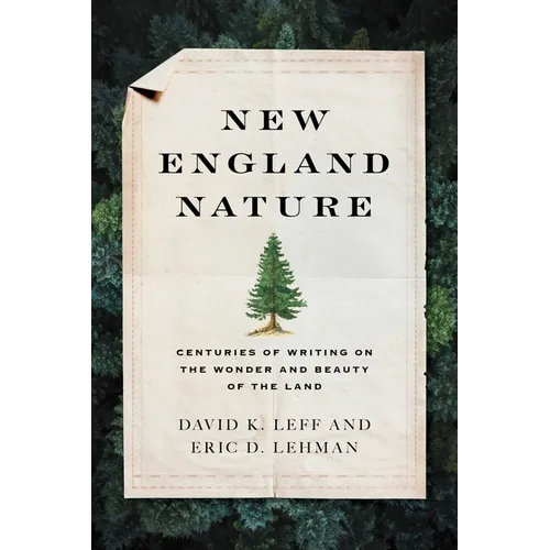 New England Nature: Centuries of Writing on the Wonder and Beauty of the Land - Hardcover