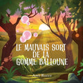 Le Mauvais Sort de la Gomme Balloune: Une histoire magique de princesse, de prince et de sorcière, parfaite pour les garçons et les filles; un cadeau