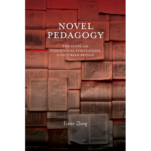 Novel Pedagogy: The Novel and Educational Publications in Victorian Britain