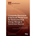 Composite Electrolyte & Electrode Membranes for Electrochemical Energy Storage & Conversion Devices