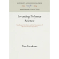 Inventing Polymer Science: Staudinger, Carothers, and the Emergence of Macromolecular Chemistry