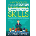 Handbook on Public Speaking, Presentation & Communication Skills: Principles & Practices to create high impact presentations & meaningful conversation