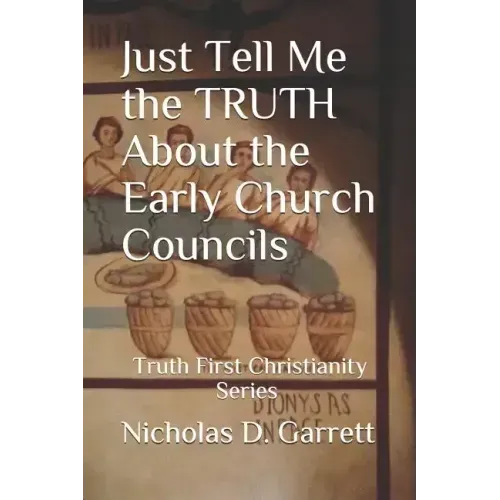 Just Tell Me the Truth about the Early Church Councils