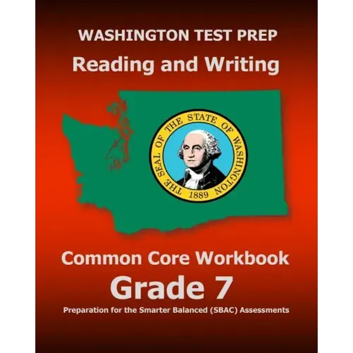 WASHINGTON TEST PREP Reading and Writing Common Core Workbook Grade 7: Preparation for the Smarter Balanced (SBAC) Assessments