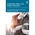 Leadership, Ethics, and Project Execution: An Evidence-Based Project Success Model