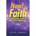 Now! Faith (A Sojourners Guide to the Fourth Dimension)