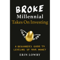Broke Millennial Takes on Investing: A Beginner's Guide to Leveling Up Your Money