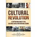 Cultural Revolution: A Captivating Guide to the Cultural Revolution and Mao Zedong