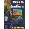 Robots versus Slime Monsters: An A. Lee Martinez Collection