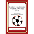 The Best Ever Book of West Ham United Jokes: Lots and Lots of Jokes Specially Repurposed for You-Know-Who