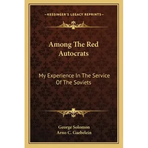 Among the Red Autocrats: My Experience in the Service of the Soviets