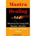Mantra Healing: Mantras for Long Life, Health, Wealth, Success and Inner Peace