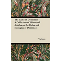 The Game of Dominoes - A Collection of Historical Articles on the Rules and Strategies of Dominoes