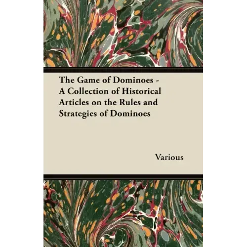 The Game of Dominoes - A Collection of Historical Articles on the Rules and Strategies of Dominoes